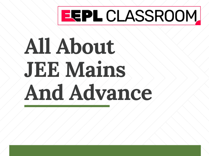 All About JEE Mains and Advance: Your Complete Guide