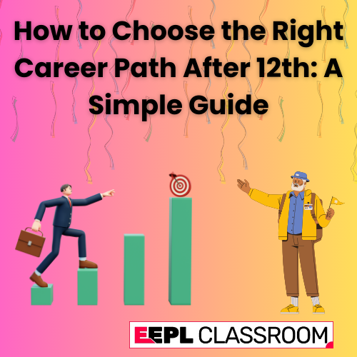 How to Choose the Right Career Path After 12th: A Simple Guide
