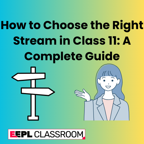 How to Choose the Right Stream in Class 11: A Complete Guide