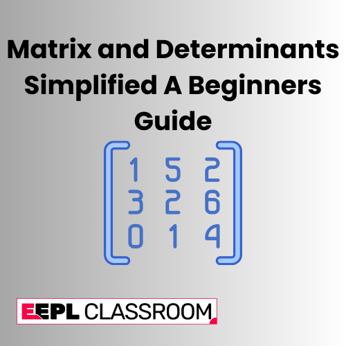 Matrix and Determinants Simplified A Beginners Guide