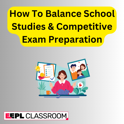 How To Balance School Studies & Competitive Exam Preparation