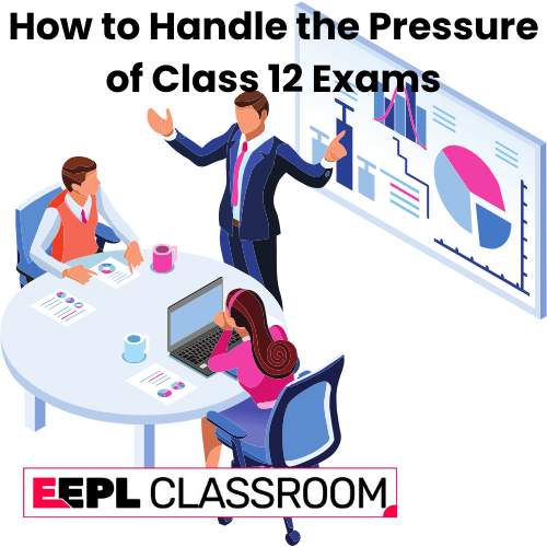 How to Handle the Pressure of Class 12 Exams