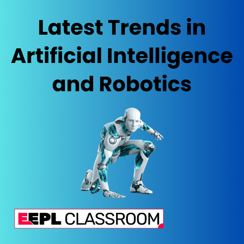 Latest Trends in Artificial Intelligence and Robotics