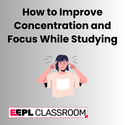 How to Improve Concentration and Focus While Studying