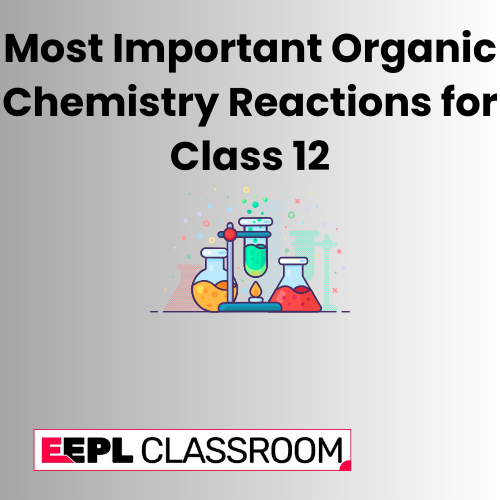 Most Important Organic Chemistry Reactions for Class 12