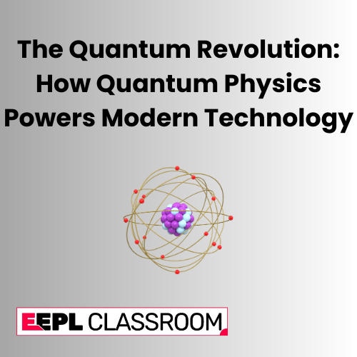 The Quantum Revolution: How Quantum Physics Powers Modern Technology