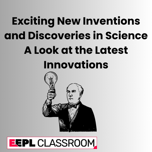 Exciting New Inventions and Discoveries in Science A Look at the Latest Innovations