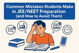 Common Mistakes Students Make During NEET/JEE Preparation
