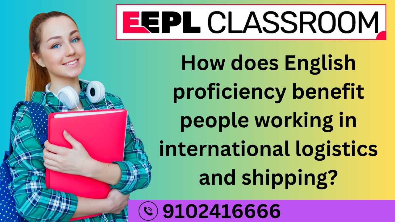 The Importance of English Proficiency in International Logistics and Shipping