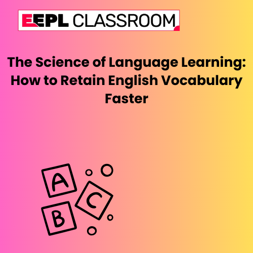 The Science of Language Learning: How to Retain English Vocabulary Faster