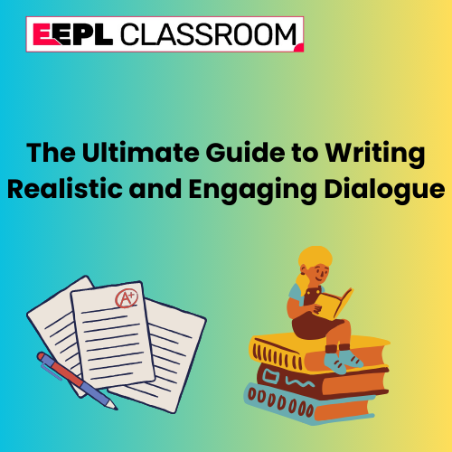 The Ultimate Guide to Writing Realistic and Engaging Dialogue