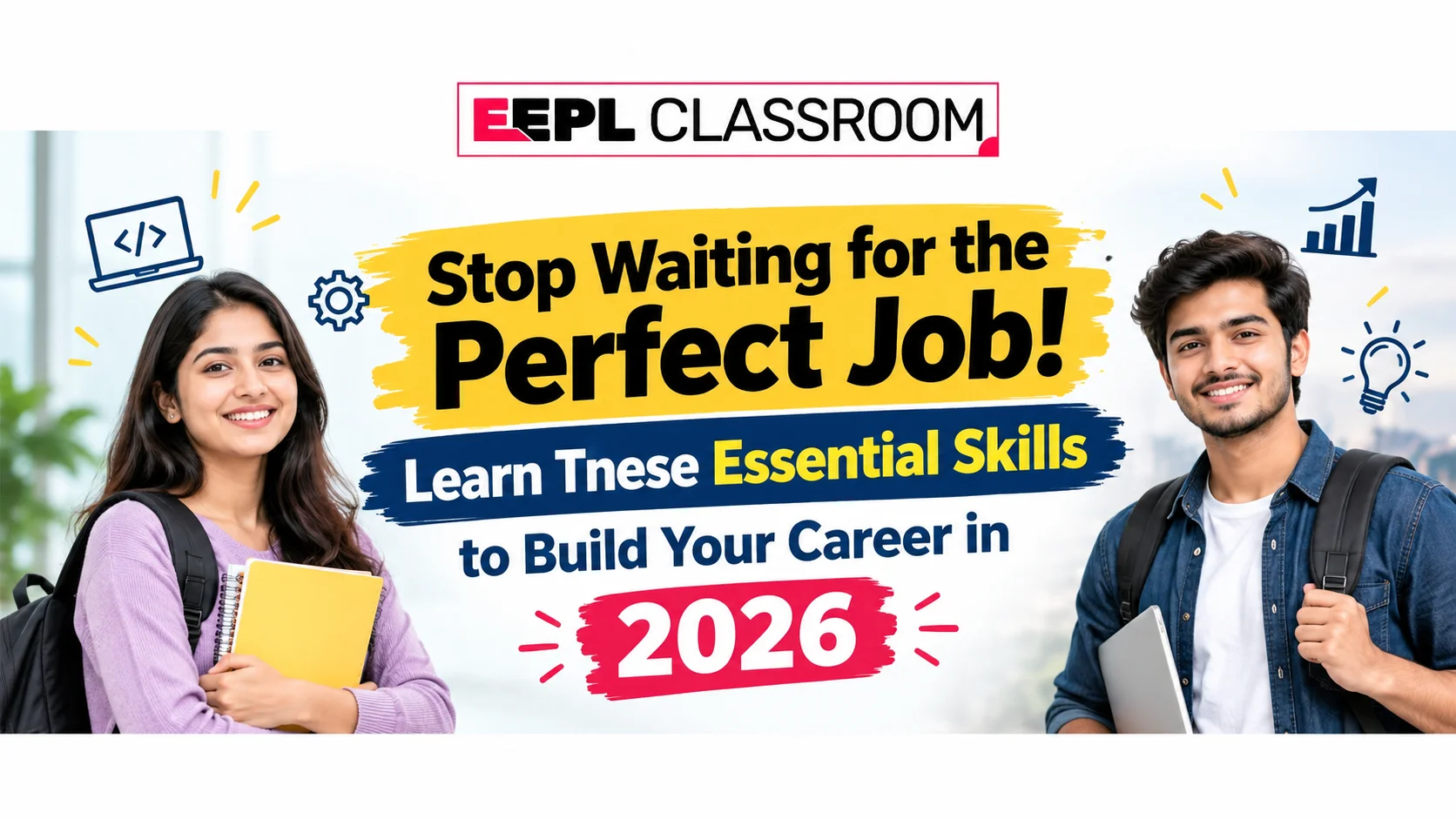 Stop Waiting for the Perfect Job! Learn These Essential Skills to Build Your Career in 2026